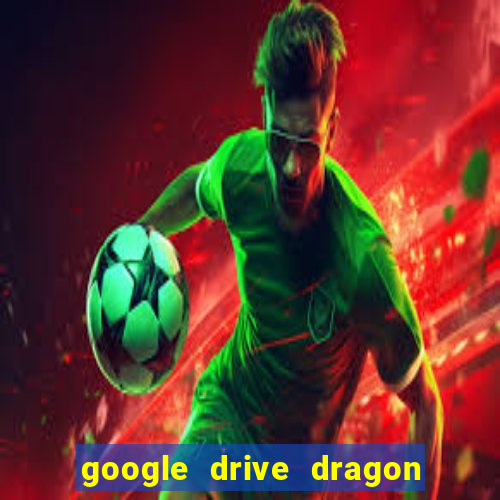 google drive dragon ball super